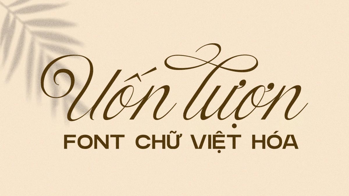 [Tải Xuống] TOP 10+ Font Chữ Uốn Lượn Mềm Mại Việt Hóa Đẹp Nhất 2025